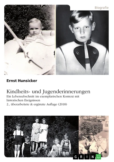 Kindheits- und Jugenderinnerungen: Ein Lebensabschnitt im exemplarischen Kontext mit historischen Ereignissen, 2., überarbeitete & ergänzte Auflage (2018)