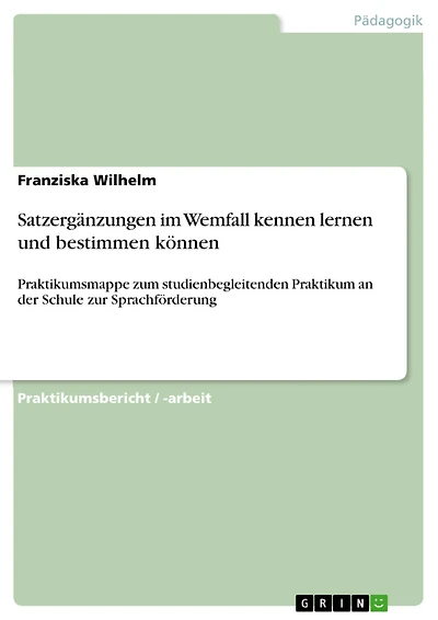 Satzergänzungen im Wemfall kennen lernen und bestimmen können: Praktikumsmappe zum studienbegleitenden Praktikum an der Schule zur Sprachförderung