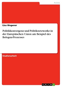 Politikkonvergenz und Politiknetzwerke in der Europäischen Union am Beispiel des Bologna-Prozesses