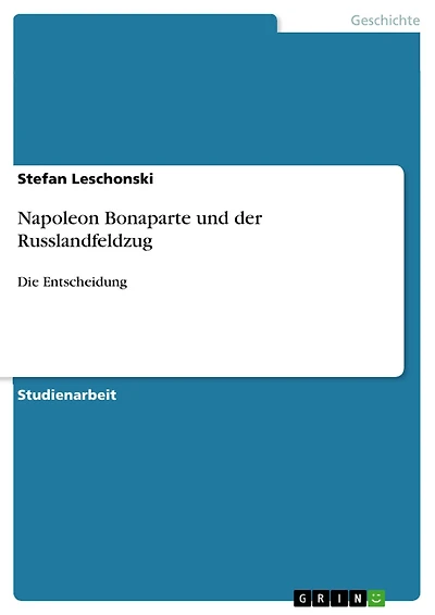 Napoleon Bonaparte und der Russlandfeldzug: Die Entscheidung