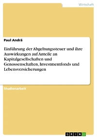 Einführung der Abgeltungssteuer und ihre Auswirkungen auf Anteile an Kapitalgesellschaften und Genossenschaften, Investmentfonds und Lebensversicherungen