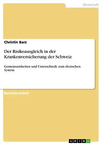 Der Risikoausgleich in der Krankenversicherung der Schweiz: Gemeinsamkeiten und Unterschiede zum deutschen System