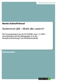 Zauberwort QM - bleibt alles anders!?: Die Neuregelungen der §§ 93 ff BSHG zum 1.1.1999 - Auswirkungen auf die Basisgruppe X in der Komplexeinrichtung Y der Behindertenhilfe