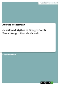 Gewalt und Mythos in Georges Sorels Betrachtungen über die Gewalt