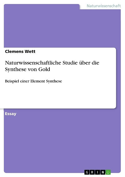 Naturwissenschaftliche Studie über die Synthese von Gold: Beispiel einer Element Synthese