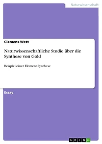 Naturwissenschaftliche Studie über die Synthese von Gold: Beispiel einer Element Synthese