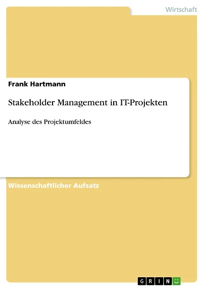 Stakeholder Management in IT-Projekten: Analyse des Projektumfeldes