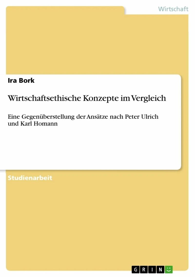 Wirtschaftsethische Konzepte im Vergleich: Eine Gegenüberstellung der Ansätze nach Peter Ulrich und Karl Homann
