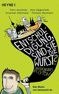 "Entschuldigung, sind Sie die Wurst?": Deutschland im O-Ton - Das Beste von belauscht.de