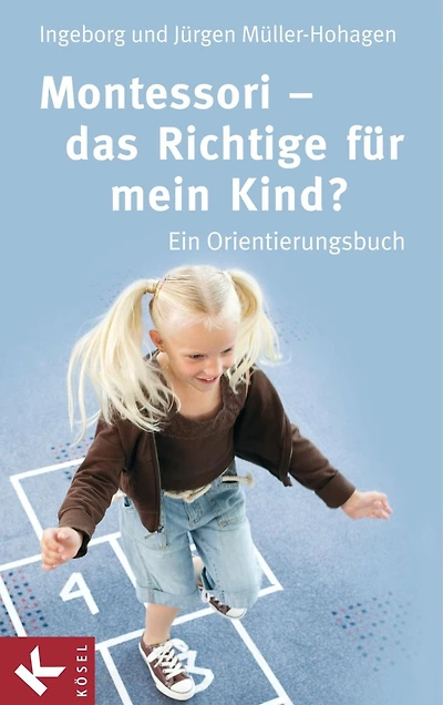 Montessori - das Richtige für mein Kind?: Ein Orientierungsbuch