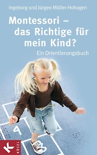 Montessori - das Richtige für mein Kind?: Ein Orientierungsbuch
