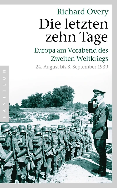 Die letzten zehn Tage: Europa am Vorabend des Zweiten Weltkriegs - 24. August bis 3. September 1939 -