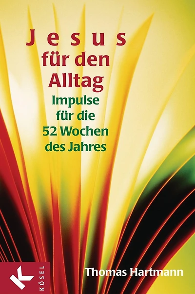 Jesus für den Alltag: Impulse für die 52 Wochen des Jahres