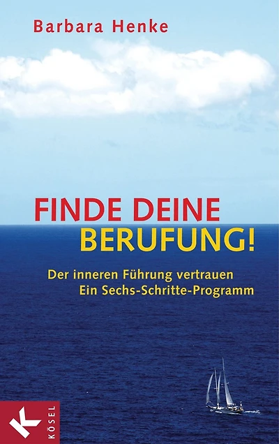 Finde deine Berufung!: Der inneren Führung vertrauen - Ein Sechs-Schritte-Programm