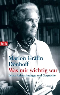 Was mir wichtig war: Letzte Aufzeichnungen und Gespräche