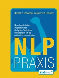 NLP Praxis: Neurolinguistisches Programmieren - die besten Techniken und Übungen für die optimale Kommunikation
