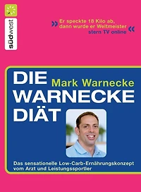 Die Warnecke Diät: Das sensationelle Low-Carb-Ernährungskonzept vom Arzt und Spitzensportler