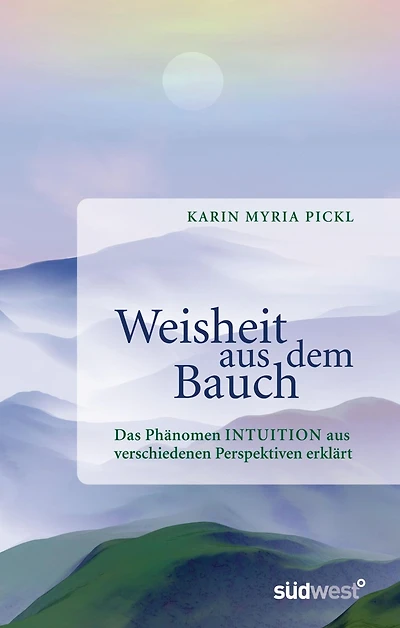 Weisheit aus dem Bauch: Das Phänomen Intuition aus verschiedenen Perspektiven erklärt -