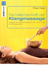 Die heilende Kraft der Klangmassage: Entspannen, Stress abbauen, Schmerz lösen mit Klangschalen (Abridged)