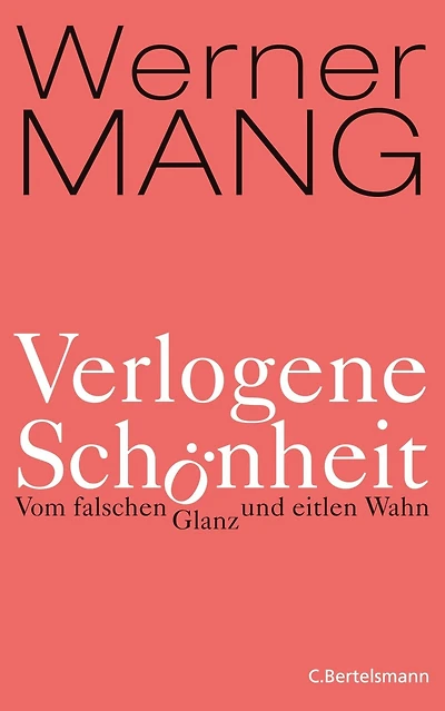Verlogene Schönheit: Vom falschen Glanz und eitlen Wahn
