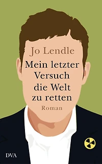 Mein letzter Versuch die Welt zu retten: Roman