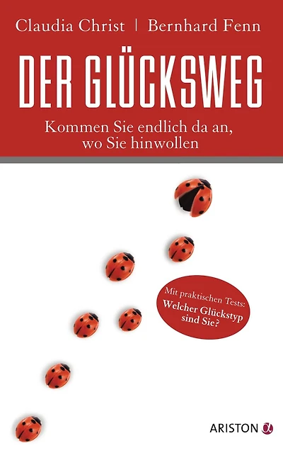 Der Glücksweg: Kommen Sie endlich da an, wo Sie hinwollen