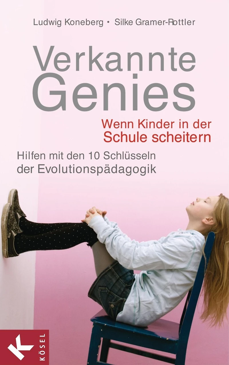 Verkannte Genies: Wenn Kinder in der Schule scheitern: - Hilfen mit den 10 Schlüsseln der Evolutionspädagogik