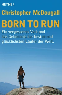 Born to Run: Ein vergessenes Volk und das Geheimnis der besten glücklichsten Läufer Welt