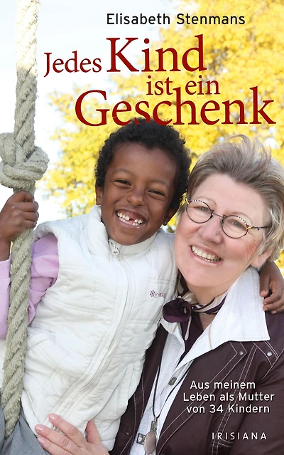 Jedes Kind ist ein Geschenk: Mein Leben als Mutter von 34 Kindern