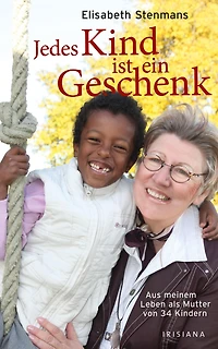 Jedes Kind ist ein Geschenk: Mein Leben als Mutter von 34 Kindern