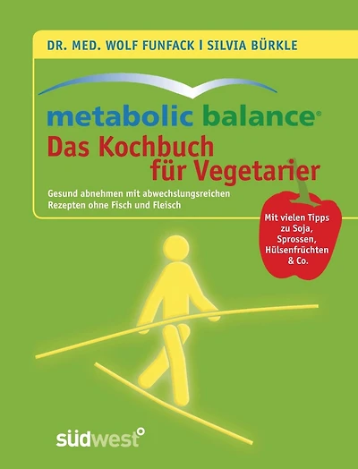 Metabolic Balance - Das Kochbuch für Vegetarier: Gesund abnehmen mit abwechslungsreichen Rezepten ohne Fisch und Fleisch