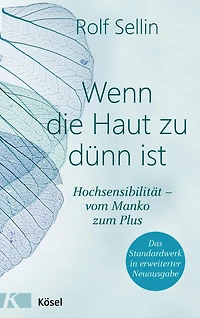 Wenn die Haut zu dünn ist: Hochsensibilität - vom Manko zum Plus