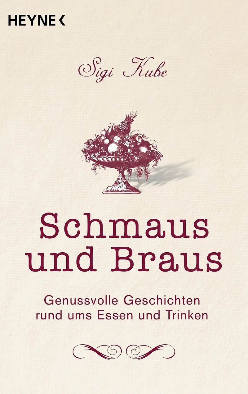 Schmaus und Braus: Genussvolle Geschichten rund ums Essen und Trinken
