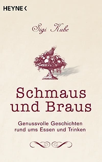 Schmaus und Braus: Genussvolle Geschichten rund ums Essen und Trinken
