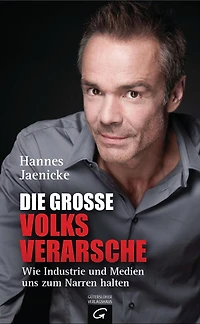 Die große Volksverarsche: Wie Industrie und Medien uns zum Narren halten. Ein Konsumenten-Navi (Abridged)