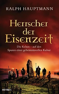 Herrscher der Eisenzeit: Die Kelten - Auf den Spuren einer geheimnisvollen Kultur