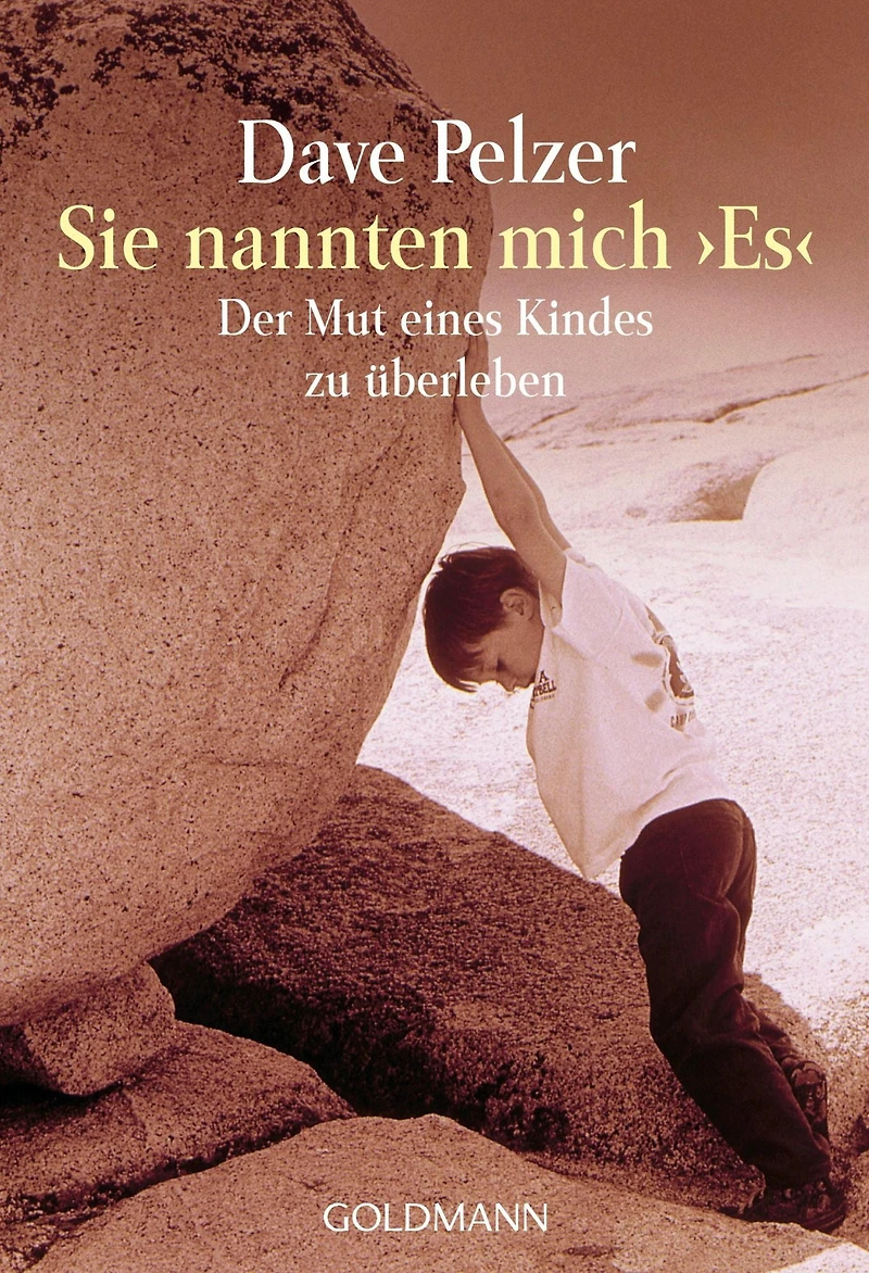 Sie nannten mich "Es": Der Mut eines Kindes zu überleben - Wie Widerstandskraft und Überlebenswille unglaubliche Kräfte verleihen können Die Geschichte Kindes, das leben wollte