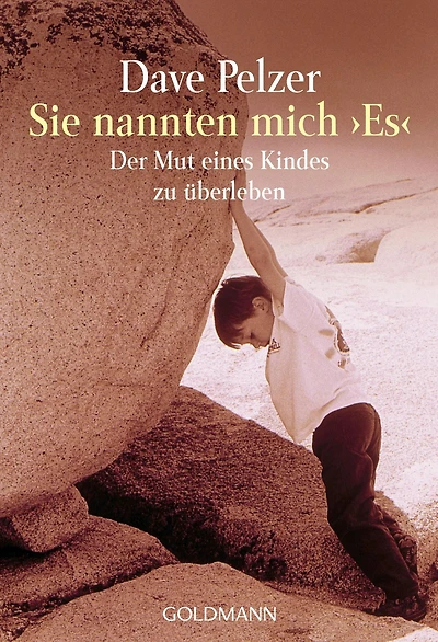 Sie nannten mich "Es": Der Mut eines Kindes zu überleben - Wie Widerstandskraft und Überlebenswille unglaubliche Kräfte verleihen können Die Geschichte Kindes, das leben wollte