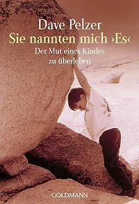 Sie nannten mich "Es": Der Mut eines Kindes zu überleben - Wie Widerstandskraft und Überlebenswille unglaubliche Kräfte verleihen können Die Geschichte Kindes, das leben wollte