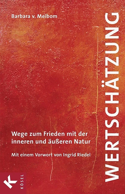 Wertschätzung: Wege zum Frieden mit der inneren und äußeren Natur. Mit einem Vorwort von Ingrid Riedel