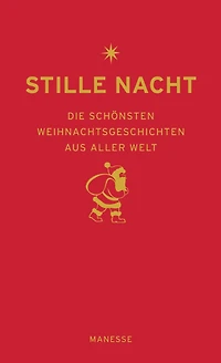 Stille Nacht: Die schönsten Weihnachtsgeschichten aus aller Welt