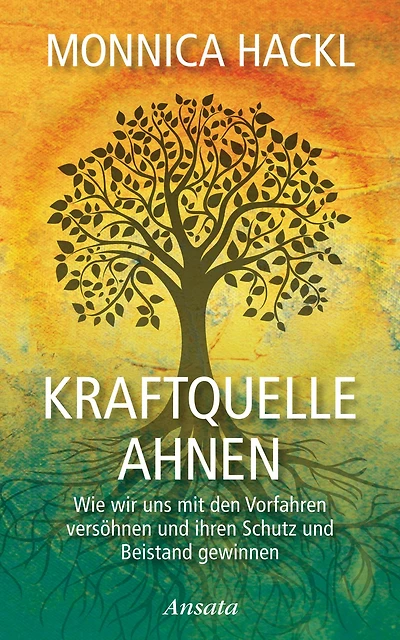 Kraftquelle Ahnen: Wie wir uns mit den Vorfahren versöhnen und ihren Schutz und Beistand gewinnen