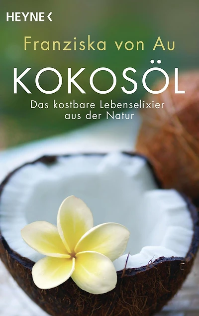 Kokosöl: Das kostbare Lebenselixier aus der Natur
