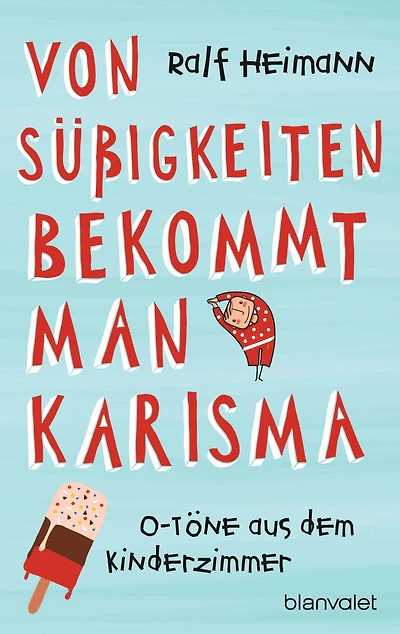 Von Süßigkeiten bekommt man Karisma: O-Töne aus dem Kinderzimmer