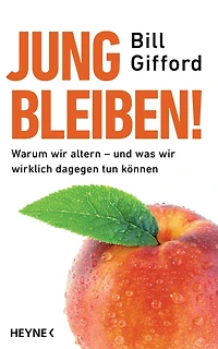 Jung bleiben!: Warum wir altern - und was wir wirklich dagegen tun können