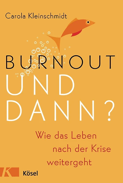Burnout - und dann?: Wie das Leben nach der Krise weitergeht