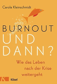 Burnout - und dann?: Wie das Leben nach der Krise weitergeht