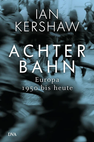 Achterbahn: Europa 1950 bis heute - Vom Autor des Bestsellers Höllensturz