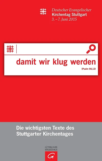 damit wir klug werden (Ps 90,12): Die wichtigsten Texte des Stuttgarter Kirchentages