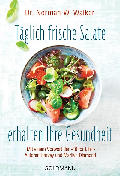 Täglich frische Salate erhalten Ihre Gesundheit: Mit einem Vorwort der "Fit for Life"-Autoren Harvey und Marilyn Diamond